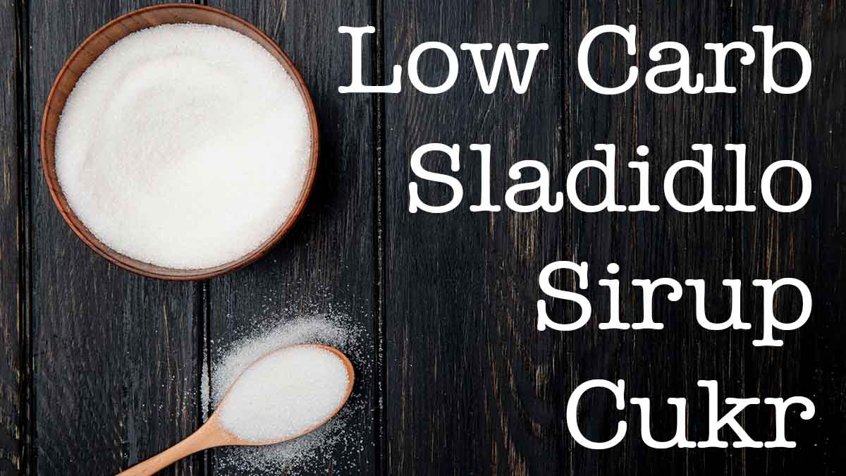 Cukry Sladidla Sirupy v Low Carb